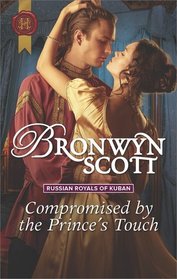 Compromised by the Prince's Touch (Russian Royals of Kuban, Bk 1) (Harlequin Historical, No 1365)