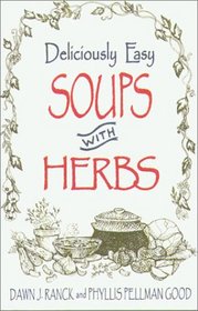 Deliciously Easy Soups With Herbs (Ranck, Dawn J. Deliciously Easy-- With Herbs.)
