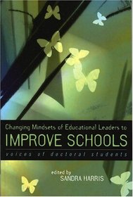 Changing Mindsets of Educational Leaders to Improve Schools: Voices of Doctoral Students