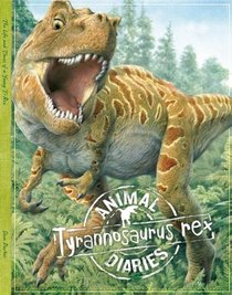 Tyrannosaurus Rex: A Diary Written by T-Rex (Animal Diaries)