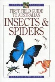 First Field Guide to Australian Insects & Spiders (Steve Parish Search and Learn)