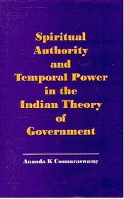 Spiritual Authority and Temporal Power in the Indian Theory of Government