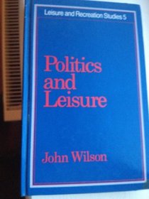 Politics and Leisure (Leisure & recreation studies)