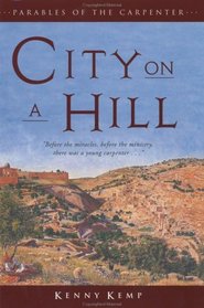 City on a Hill: Parables of the Carpenter (Kemp, Kenny. Parables of the Carpenter Series, Bk. 2.)