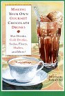 Making Your Own Gourmet Chocolate Drinks : Hot Drinks, Cold Drinks, Sodas, Floats, Shakes, and More!