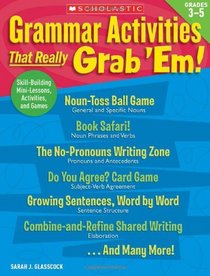 Grammar Activities That Really Grab 'Em!: Grades 3-5: Skill-Building Mini-Lessons, Activities, and Games