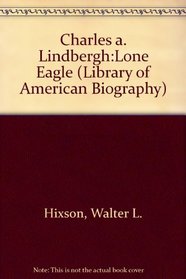 Charles A. Lindbergh, Lone Eagle (Library of American Biography)