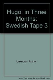Hugo: in Three Months: Swedish Tape 3