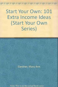 101 Extra Income Ideas Start Your Own B ((Start Your Own Ser.))