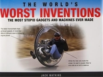 The World's Worst Inventions: The Most Stupid Gadgets and Machines Ever Made