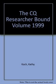 The CQ Researcher Bound Volume 1999