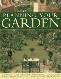 Planning Your Garden: A Practical Guide to Designing and Planting Your Garden, with 15 Plans and Over 200 Inspirational Pictures.