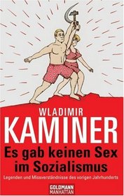 Es Gab Keinen Sex Im Sozialismus: Legenden Und Missverstndnisse Des Vorigen Jahrhunderts