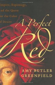 A Perfect Red : Empire, Espionage, and the Quest for the Color of Desire