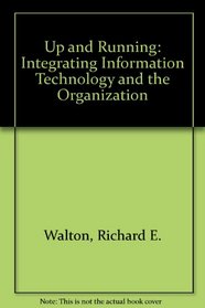 Up and Running: Integrating Information Technology and the Organization