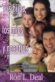 Tus Hijos, Los Mios y Nosotros: Siete Pasos Para Tener Una Nueva Familia Saludable (Spanish Edition)