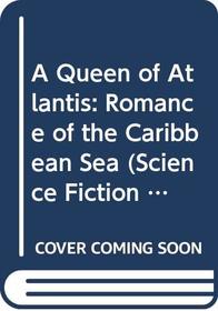 A Queen of Atlantis: Romance of the Caribbean Sea (Science Fiction Series)