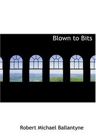 Blown to Bits (Large Print Edition)