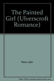 The Painted Girl (Ulverscroft Romance)