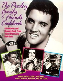 The Presley Family  Friends Cookbook: A Cookbook and Memory Book from Those Who Knew Elvis Best