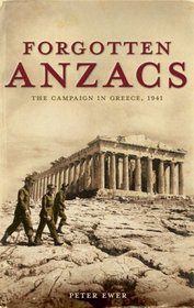Forgotten Anzacs: The Campaign in Greece, 1941