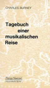 Tagebuch einer musikalischen Reise durch Frankreich und Italien, durch Flandern, die Niederlande und am Rhein bis Wien, durch Bohmen, Sachsen, Brandenburg, ... zur Musikwissenschaft) (German Edition)