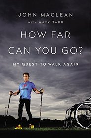 How Far Can You Go?: My 25-Year Quest to Walk Again