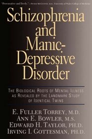Schizophrenia and Manic-Depressive Disorder: The Biological Roots of Mental Illness As Revealed by the Landmark Study of Identical Twins