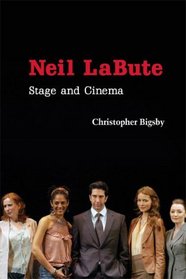 Neil LaBute: Stage and Cinema (Cambridge Studies in Modern Theatre)