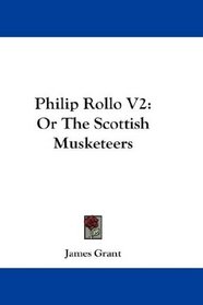 Philip Rollo V2: Or The Scottish Musketeers