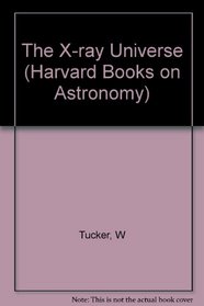 The X-Ray Universe (Harvard Books on Astronomy)