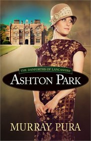 Ashton Park (Danforths of Lancashire, Bk 1)