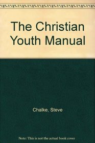 The Christian Youth Manual: The Ultimate Guide to Starting & Maintaining a Youth Group