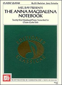 Mel Bay Presents The Anna Magdalena Notebook: Twenty Short Keyboard Pieces Transcribed for Classic Guitar solo