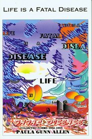 Life Is a Fatal Disease: Selected Poems 1964-1994