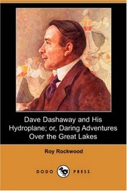 Dave Dashaway and His Hydroplane; or, Daring Adventures Over the Great Lakes (Dodo Press)