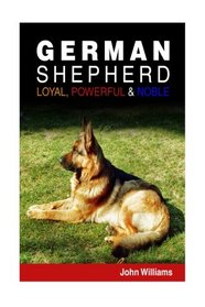 German Shepherd: Loyal, Powerful & Noble