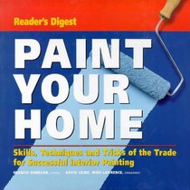 Paint Your Home: Skills, Techniques and Tricks of the Trade for Professional-looking Interior Painting