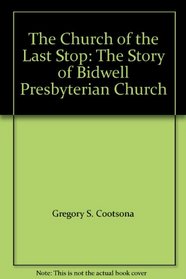 The Church of the Last Stop: The Story of Bidwell Presbyterian Church