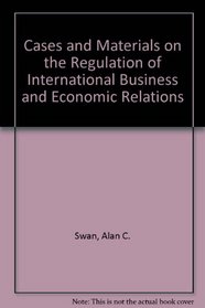 Cases and Materials on the Regulation of International Business and Economic Relations