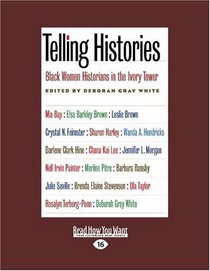 Telling Histories (Volume 1 of 2) (EasyRead Large Edition): Black Women Historians in the Ivory Tower