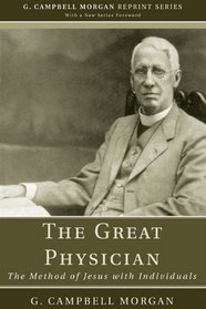 The Great Physician: The Method of Jesus with Individuals (G. Campbell Morgan Reprint)