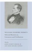 William Gilmore Simms's Selected Reviews on Literature and Civilization (William Gilmore Simms Initiatives: Texts and Studies)