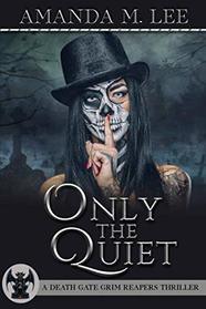 Only the Quiet (A Death Gate Grim Reapers Thriller)