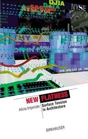 New Flatness : Surface Tension in Digital Architecture