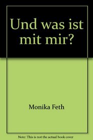 Und was ist mit mir? (German Edition)