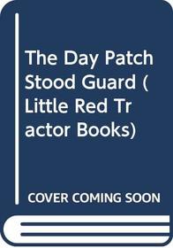 The Day Patch Stood Guard (Little Red Tractor Books)
