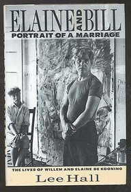 Elaine and Bill: Portrait of a Marriage : The Lives of Willem and Elaine De Kooning