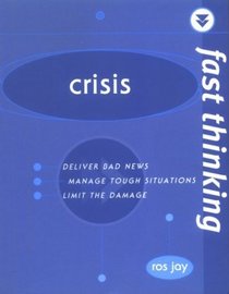 Crisis: Deliver Bad News, Manage Tough Situations, Limit the Damage (Fast Thinking)