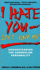 I Hate You, Don't Leave Me : Understanding the Borderline Personality